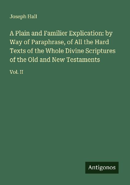 A Plain and Familier Explication: by Way of Paraphrase, of All...