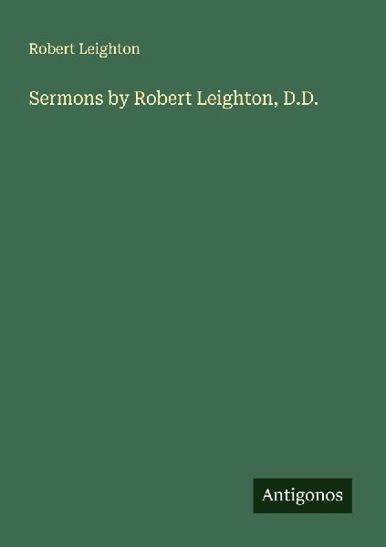 Sermons by Robert Leighton, D.D.