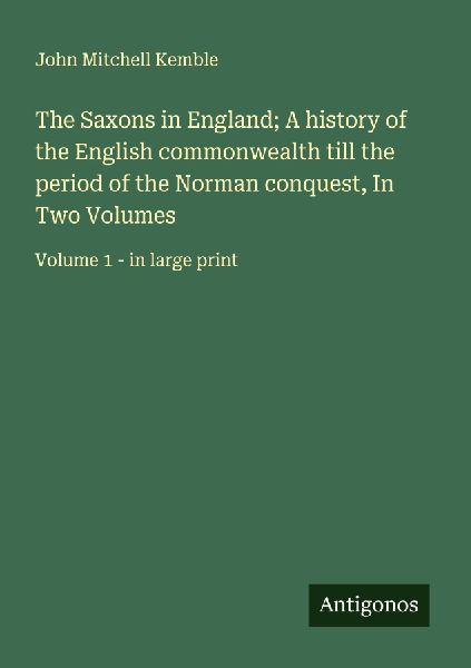 The Saxons in England; A history of the English commonwealth t...