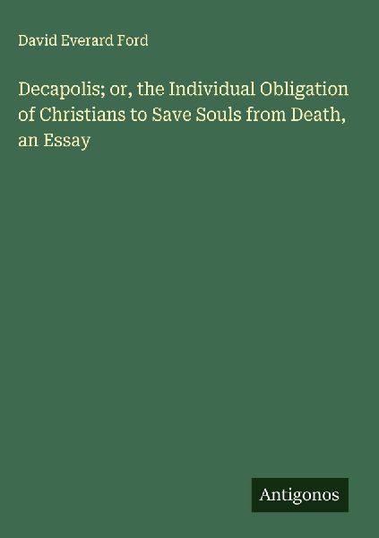 Decapolis; or, the Individual Obligation of Christians to Save...