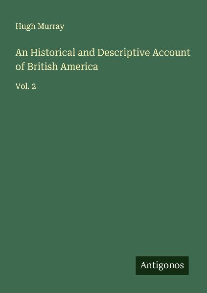 An Historical and Descriptive Account of British America