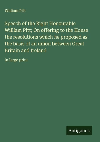 Speech of the Right Honourable William Pitt; On offering to th...