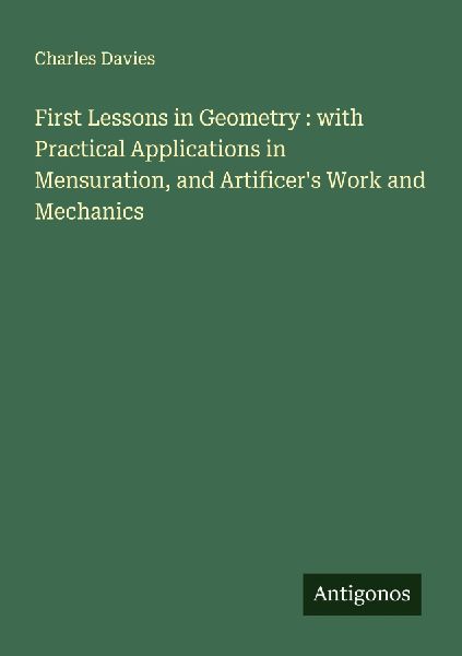 First Lessons in Geometry : with Practical Applications in Men...