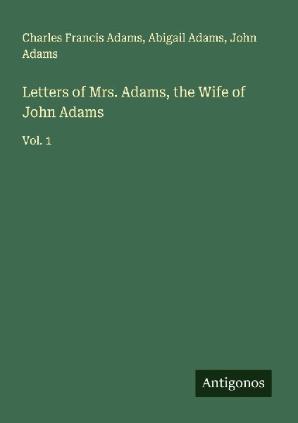 Letters of Mrs. Adams, the Wife of John Adams