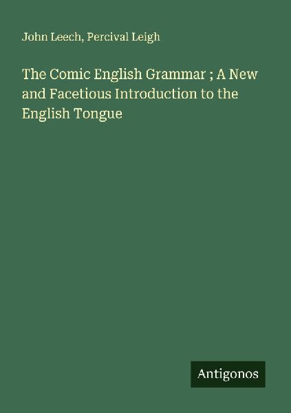 The Comic English Grammar ; A New and Facetious Introduction t...