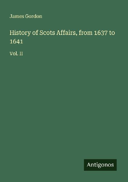 History of Scots Affairs, from 1637 to 1641