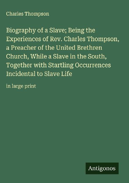 Biography of a Slave; Being the Experiences of Rev. Charles Th...