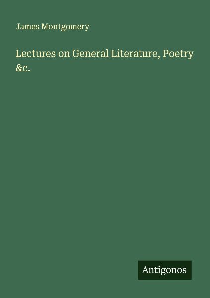Lectures on General Literature, Poetry &c.