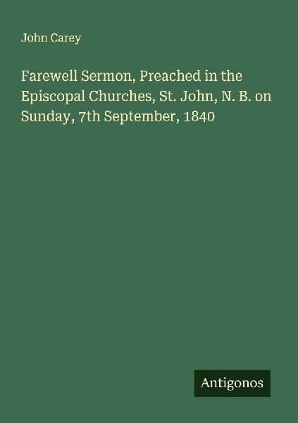 Farewell Sermon, Preached in the Episcopal Churches, St. John,...
