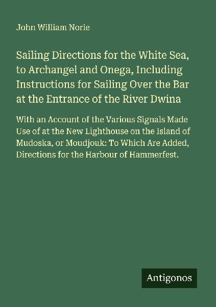 Sailing Directions for the White Sea, to Archangel and Onega, ...