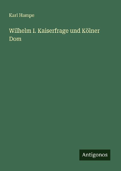 Wilhelm I. Kaiserfrage und Kölner Dom