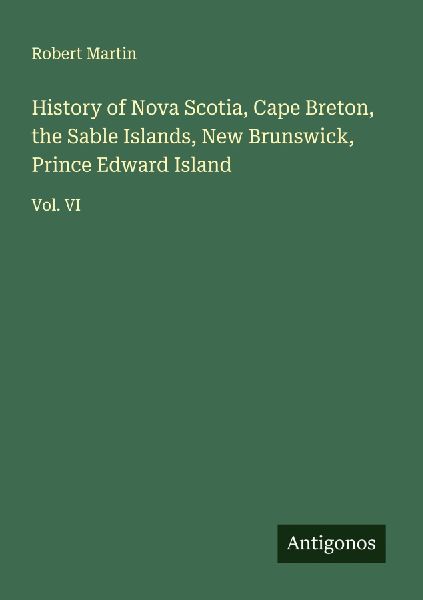 History of Nova Scotia, Cape Breton, the Sable Islands, New Br...