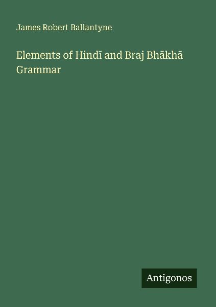 Elements of Hind¿ and Braj Bh¿kh¿ Grammar
