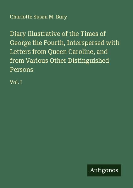 Diary Illustrative of the Times of George the Fourth, Interspe...