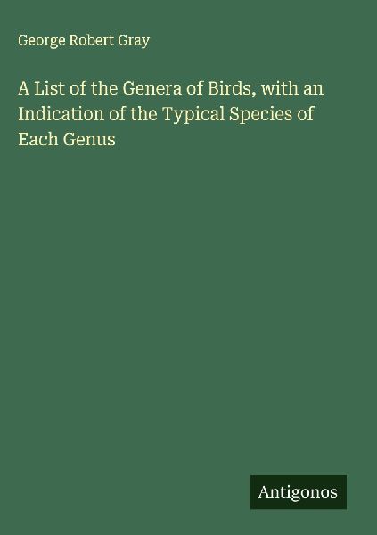A List of the Genera of Birds, with an Indication of the Typic...