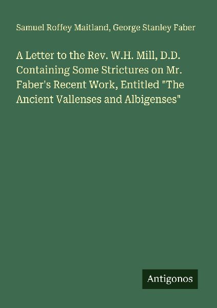 A Letter to the Rev. W.H. Mill, D.D. Containing Some Stricture...