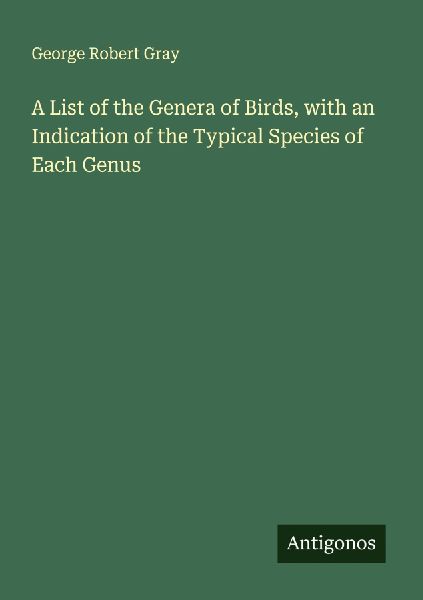 A List of the Genera of Birds, with an Indication of the Typic...