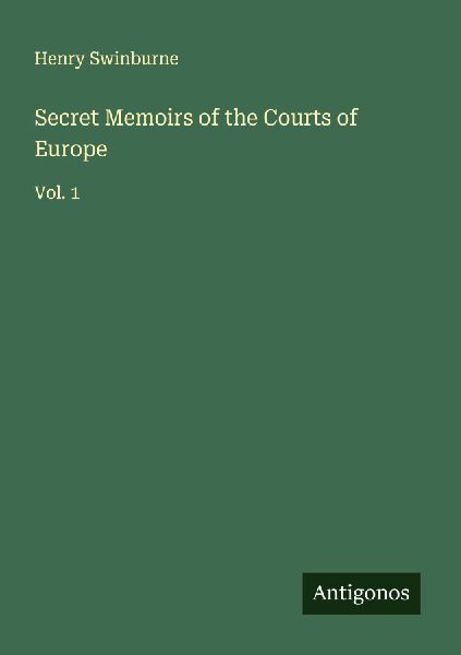 Secret Memoirs of the Courts of Europe