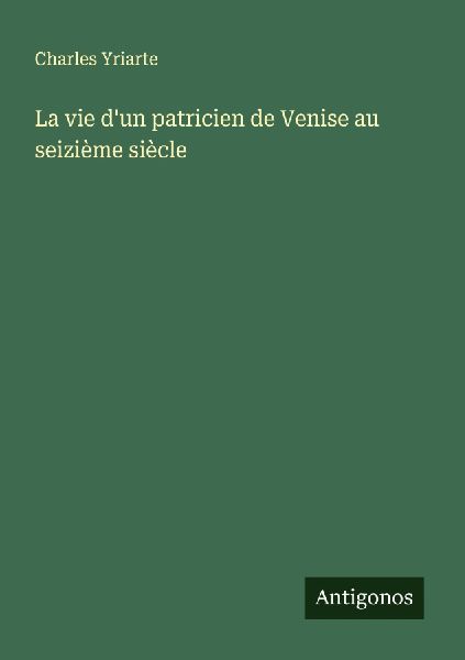 La vie d'un patricien de Venise au seizième siècle