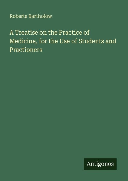 A Treatise on the Practice of Medicine, for the Use of Student...