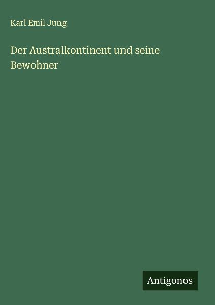 Der Australkontinent und seine Bewohner