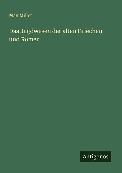 Das Jagdwesen der alten Griechen und Römer