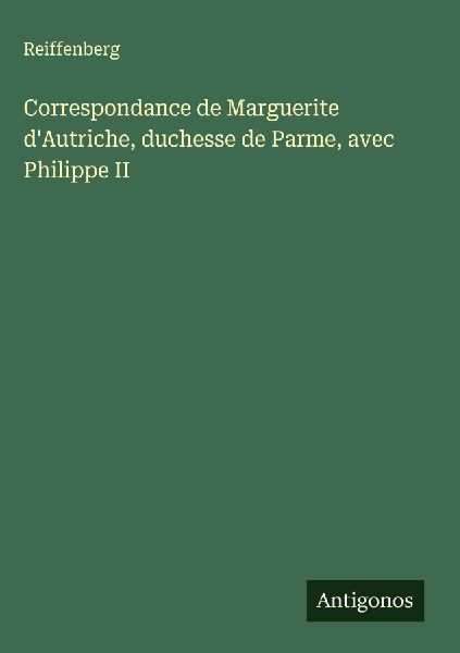Correspondance de Marguerite d'Autriche, duchesse de Parm...