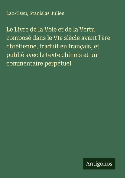 Le Livre de la Voie et de la Vertu composé dans le VIe siècl...