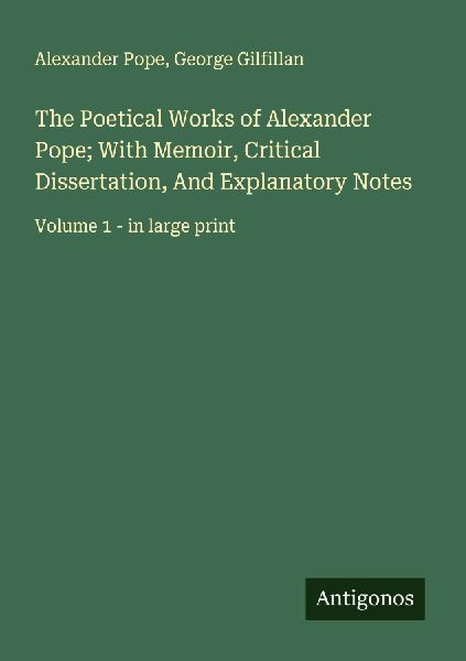 The Poetical Works of Alexander Pope; With Memoir, Critical Di...