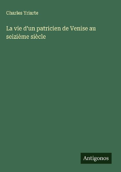 La vie d'un patricien de Venise au seizième siècle