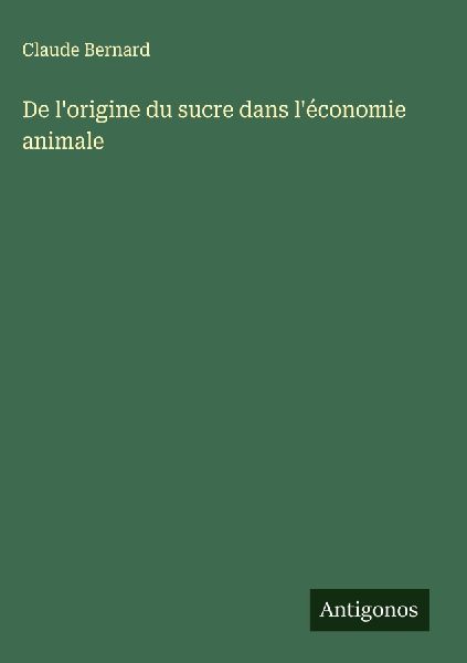 De l'origine du sucre dans l'économie animale