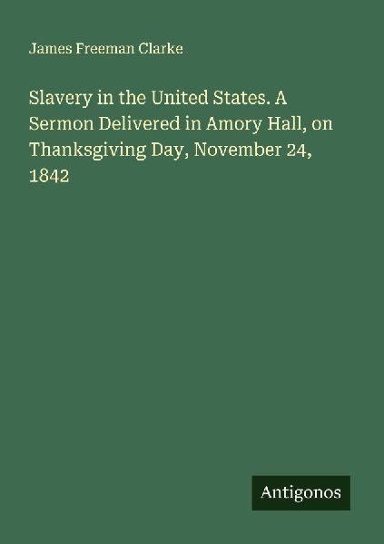 Slavery in the United States. A Sermon Delivered in Amory Hall...