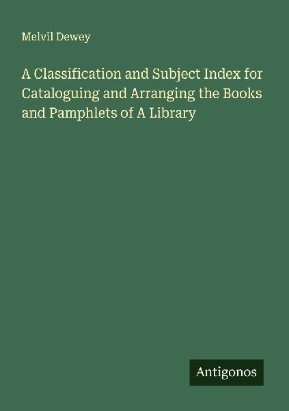A Classification and Subject Index for Cataloguing and Arrangi...