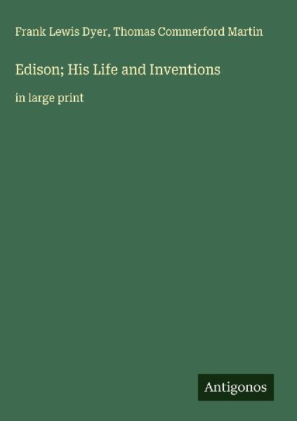 Edison; His Life and Inventions