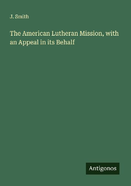 The American Lutheran Mission, with an Appeal in its Behalf