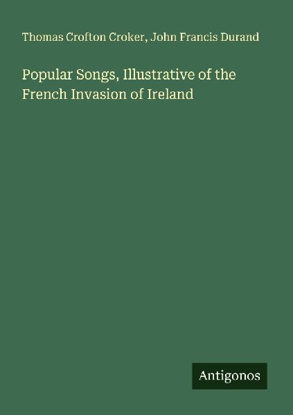 Popular Songs, Illustrative of the French Invasion of Ireland