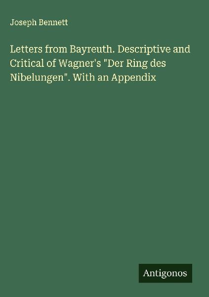 Letters from Bayreuth. Descriptive and Critical of Wagner'...