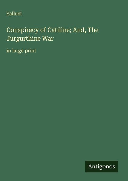 Conspiracy of Catiline; And, The Jurgurthine War