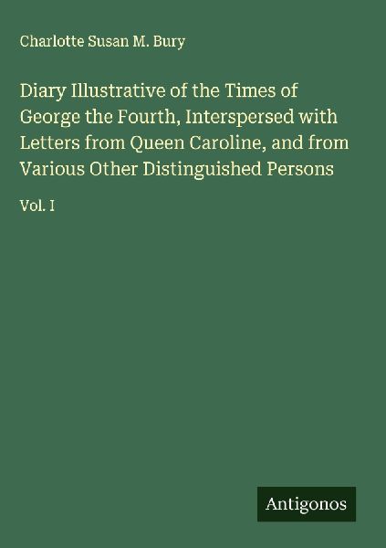 Diary Illustrative of the Times of George the Fourth, Interspe...