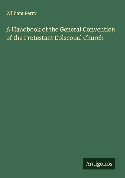 A Handbook of the General Convention of the Protestant Episcop...