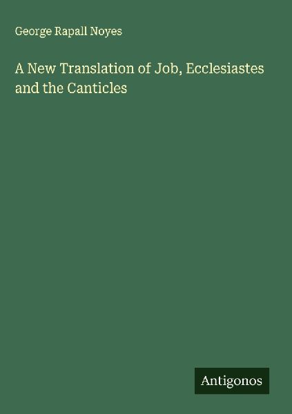 A New Translation of Job, Ecclesiastes and the Canticles