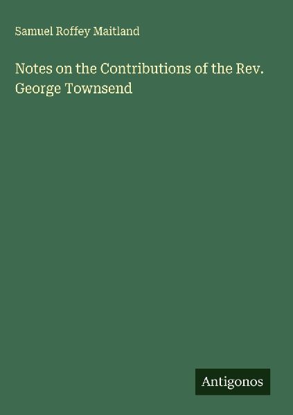 Notes on the Contributions of the Rev. George Townsend