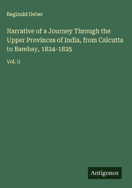 Narrative of a Journey Through the Upper Provinces of India, f...