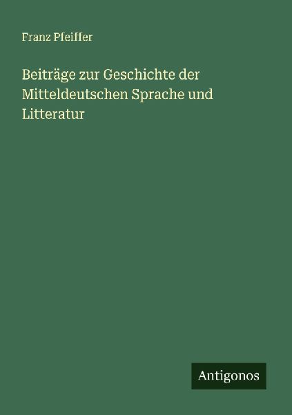 Beiträge zur Geschichte der Mitteldeutschen Sprache und Litte...