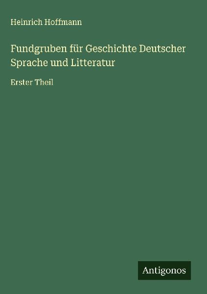 Fundgruben für Geschichte Deutscher Sprache und Litteratur