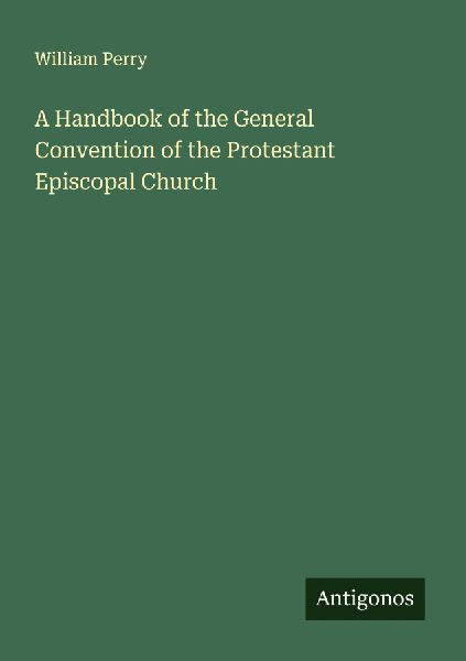 A Handbook of the General Convention of the Protestant Episcop...