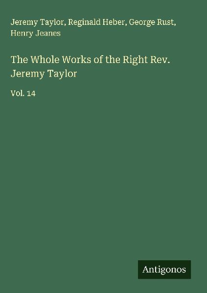 The Whole Works of the Right Rev. Jeremy Taylor