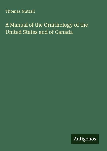 A Manual of the Ornithology of the United States and of Canada