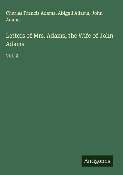 Letters of Mrs. Adams, the Wife of John Adams
