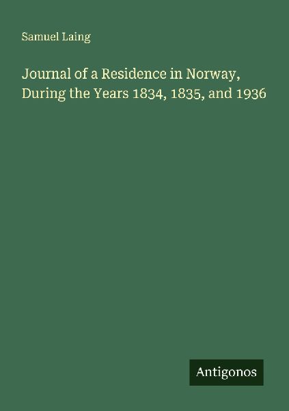 Journal of a Residence in Norway, During the Years 1834, 1835,...
